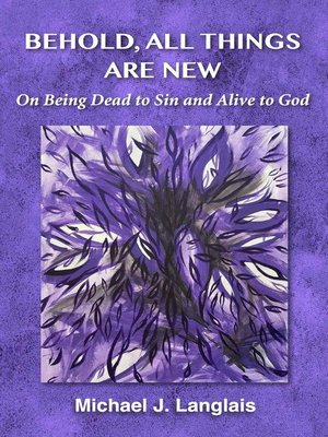 cover image of Behold, All Things Are New